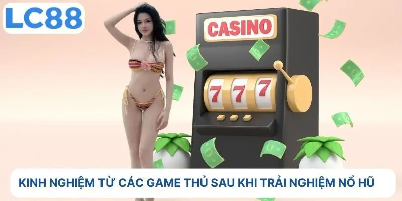 Kinh nghiệm từ các game thủ sau khi trải nghiệm nổ hũ