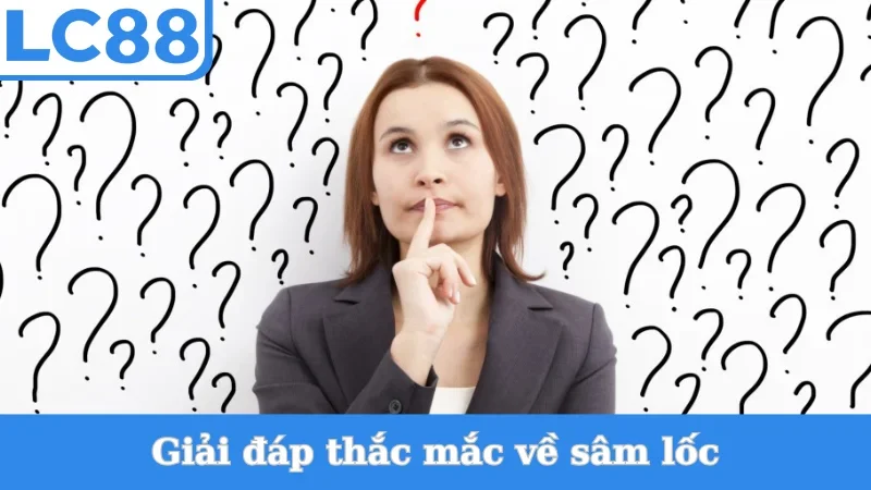 Giải đáp thắc mắc về cách chơi sâm lốc