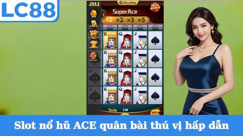 Slot nổ hũ ACE quân bài thú vị hấp dẫn